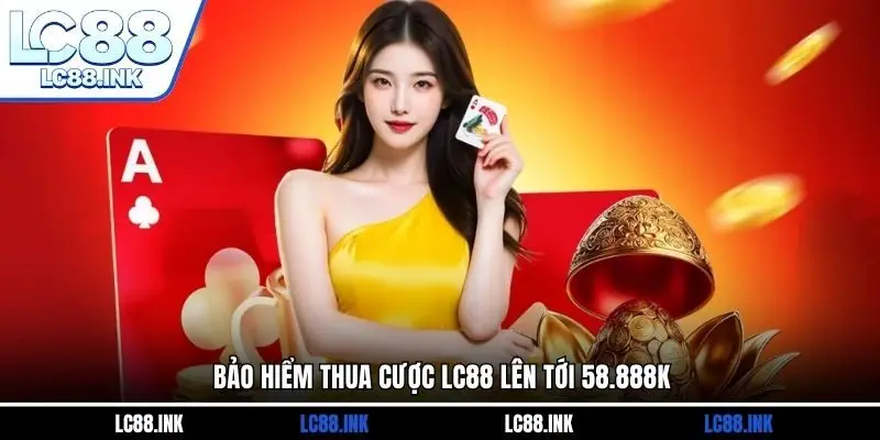 LC88 27 Bảo hiểm thua cược LC88 lên tới 58.888k