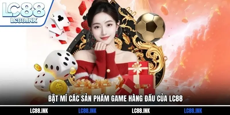 LC88 22 Bật mí các sản phẩm game hàng đầu của LC88