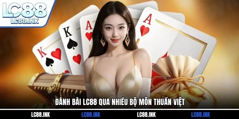 LC88 24 Đánh bài LC88 qua nhiều bộ môn thuần Việt
