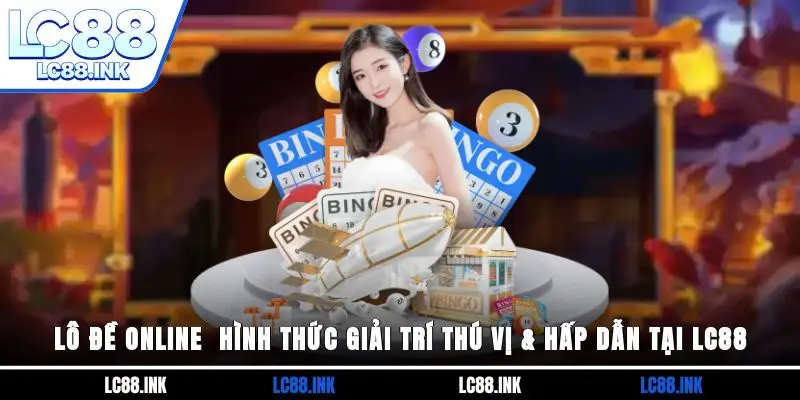 Lô Đề Online - Hình Thức Giải Trí Thú Vị & Hấp Dẫn Tại LC88 1 Lô Đề Online - Hình Thức Giải Trí Thú Vị & Hấp Dẫn Tại LC88
