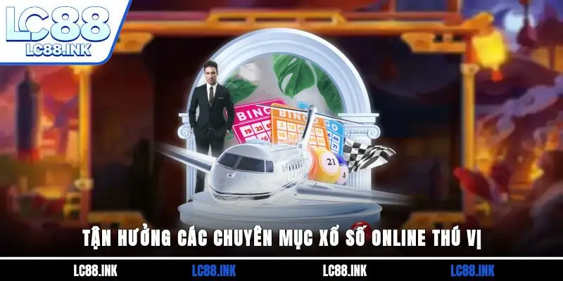 Xổ Số LC88 - Thử Vận May Với Cơ Hội Đổi Đời Nhanh Chóng 3 Tận hưởng các chuyên mục xổ số online thú vị